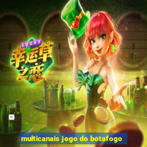 multicanais jogo do botafogo